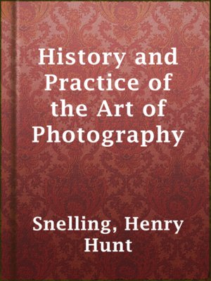 cover image of History and Practice of the Art of Photography